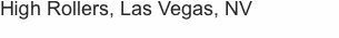 High Rollers, Las Vegas, NV